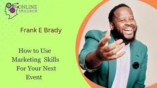 Online Skillbox: How To Use Marketing Skills For Your Next Event with Frank E Brady