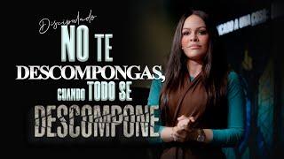 NO TE DESCOMPONGAS, CUANDO TODO SE DESCOMPONE - Pastora Yesenia Then