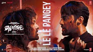 DANGE: LE LE PANGEY (Song) | Harshvardhan Rane, Ehan Bhat | Sanjith, Anurag, Varsha | Bejoy Nambiar