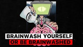 How To Brainwash Yourself For Your Desired Reality Like You’re In A Cult