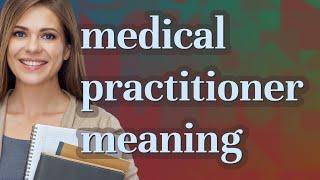 Medical practitioner | meaning of Medical practitioner