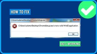 How to Fix ChromeSetup.exe is Not a Valid Win32 Application in Windows 7