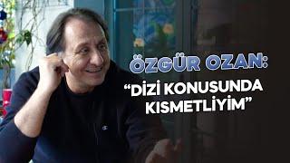 Özgür Ozan: “Dizi Konusunda Kısmetliyim” ( Hüsnü Çoban - Kılıbık Selami )