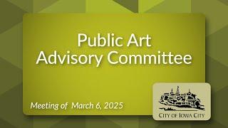 Public Art Advisory Committee Meeting of March 6, 2025