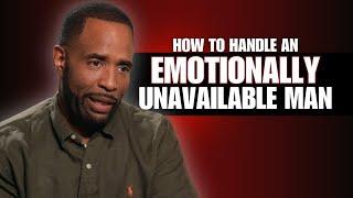 How to Handle an Emotionally Unavailable Man