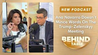 Ana Navarro Doesn’t Mince Words On The Trump-Zelenskyy Meeting | Behind The Table, March 3, 2025