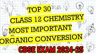 Class 12 Chemistry Top 30 Organic Conversion for Board Exam 2024-25 #cbseexam2025