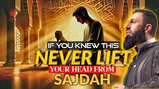 IF YOU KNEW THIS NEVER LIFT YOUR HEAD FROM SAJDAH || Belal Assaad | Islamic Knowledge