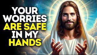 Your Worries Are Safe in My Hands | God Says | God Message Today | Gods Message Now | God Message