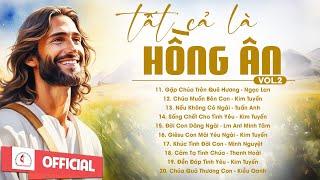 Album Liên Khúc Thánh Ca | Tất Cả Là Hồng Ân | Những Bài Thánh Ca Cầu Nguyện Hay Nhất |