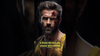 If Ryan Reynolds played Wolverine