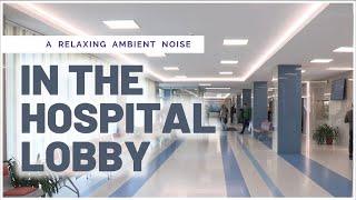 Ambient Noise : Hospital Lobby | 1 Hour 4K