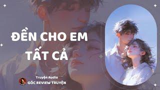 REVIEW TRUYỆN||ĐỀN CHO EM TẤT CẢ|| GÓC REVIEW TRUYỆN