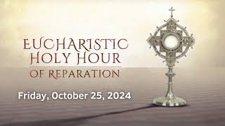 Holy Hour of Reparation - October 25, 2024