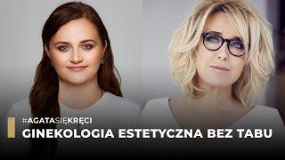 Agata Się Kręci - Ginekologia estetyczna bez tabu | dr Martyna Sikora