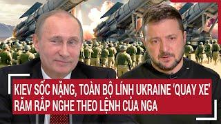 Thời sự quốc tế 21/9: Kiev sốc nặng, toàn bộ lính Ukraine ‘quay xe’, răm rắp nghe theo lệnh của Nga