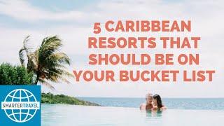 5 Caribbean Resorts That Should Be on Your Bucket List | SmarterTravel