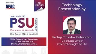 APAC 4th PSU : Technology Presentation by Pratap Chandra Mahapatra, CSO, CSM Technologies Pvt Ltd