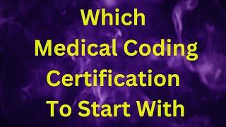 WHICH MEDICAL CODING CERTIFICATION TO START YOUR CAREER? CCS?