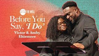 Before You Say, "I Do" | The Well Church | Victor & Amby Ehiemere