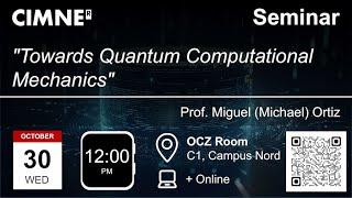 [30/10/2024] CIMNE Seminar: “Towards Quantum Computational Mechanics” by Prof. Michael Ortiz