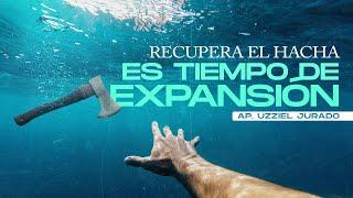 Recupera El Hacha Es Tiempo De Expansion / Ap. Uzziel Jurado