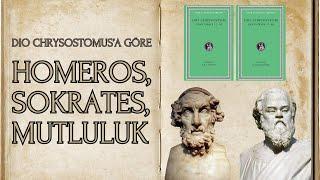 Homeros, Sokrates, Mutluluk (Dio Chrysostomus'a Göre)