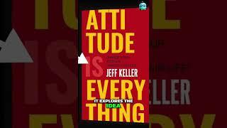 Mastering the Art of Positive Thinking: Jeff Keller's Attitude is Everything