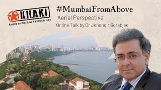 Online Talk 92: #MumbaiFromAbove - An Aerial Perspective by Dr Jehangir Sorabjee | Khaki Lab