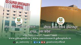 GS Super Speciality Hospital | GS Cancer Research Institute | GS University | Ghaziabad | UP