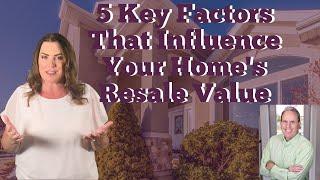 Top 5 Factors That Influence Home Resale Value | Real Estate Tips