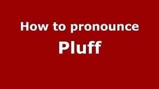 How to Pronounce Pluff - PronounceNames.com