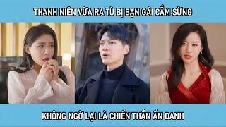 Thanh niên vừa ra tù bị bạn gái cắm sừng, nào ngờ anh chính là chiến thần ẩn danh