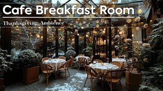 Cafe Breakfast Room~Thanksgiving Ambience Jazz Music in A Cozy Morning of Charming Café Garden️️