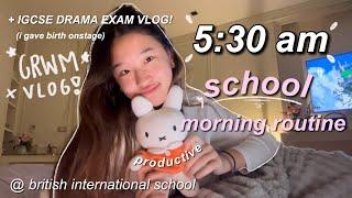 5:30 am productive SCHOOl morning routine (+igcse drama exam vlog!) @ a British school in Thailand