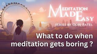 What to do when meditation gets boring? | Meditation Made Easy