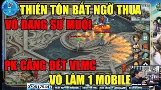 VL1 MOBILE: THIÊN TÔN- BẤT NGỜ THUA TRƯỚC- VÕ ĐANG SƯ MUỘI -VÕ LÂM MINH CHỦ - PK KINH DỊ THẬT SỰ