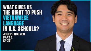 381 - Joseph Nguyen - What Gives Us the Right to Push Vietnamese History + Language in U.S. Schools?