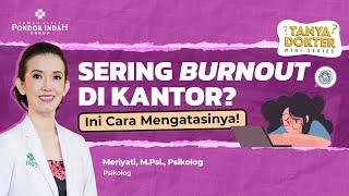 Sering Burnout di Kantor? Ini Cara Mengatasinya! - Meriyati, M.Psi., Psikolog