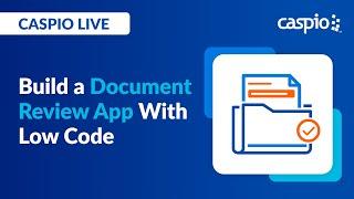 Caspio Live: Build a Document Review App With Low Code