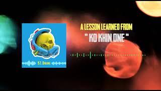 A lesson learned from Ko Khin One