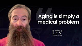 The Future of Aging: A New Perspective - Aubrey de Grey @LEV Foundation