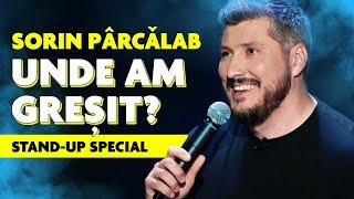 Sorin Parcalab | UNDE AM GREȘIT? | STAND-UP SPECIAL