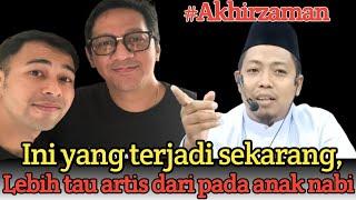 ini terjadi sekarang, orang lebih kenal Artis Rafi Ahmad dari pada Anak Nabi 'Ust Muhammad Ridwan'