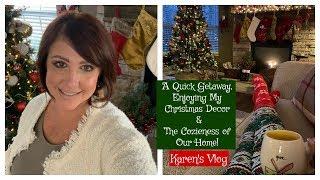 Karen's Vlog: A Quick Getaway, Enjoying My Christmas Decor & The Coziness Of Our Home | 2019