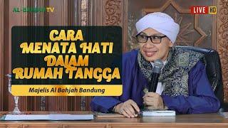 Kajian Rutin Al-Bahjah Bandung | Cara Menata Hati dalam Rumah Tangga | Buya Yahya | 24 Mei 2023