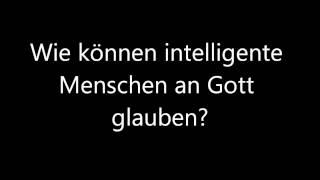 [Glaube] Wie können intelligente Menschen an Gott glauben