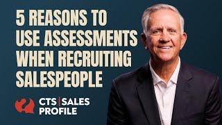 5 Reasons to Use Assessments When Selecting Great Sales Reps