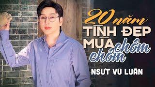 20 NĂM TÌNH ĐẸP MÙA CHÔM CHÔM [ OFFICIAL MUSIC VIDEO ] - NSƯT VŨ LUÂN | NHẠC TRỮ TÌNH 2023