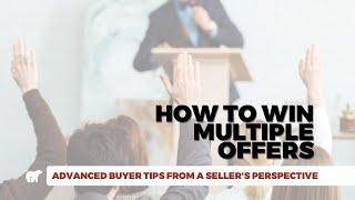 How to win Multiple Offers - Advanced Strategies